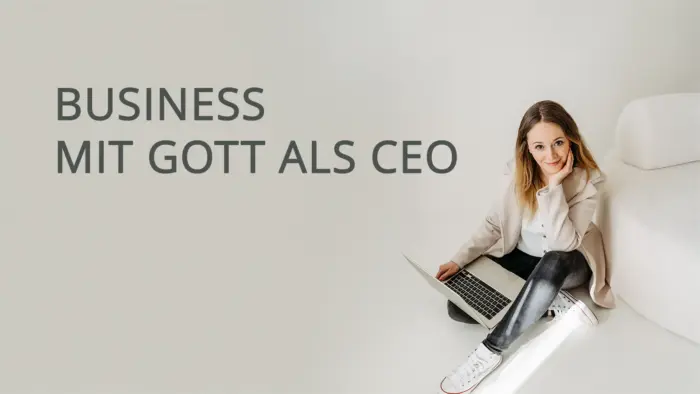 Business mit Gott als CEO - Lerne Gottes Prinzipien für dein Business...